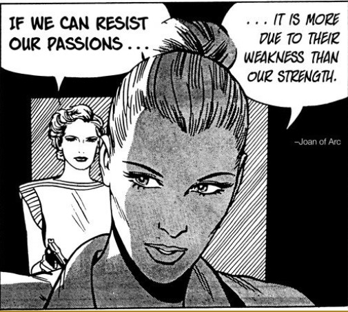 an old fashioned comic with a woman’s face in the foreground, a woman with a gun in the background. the woman in the background says “If we can resist our passions…” while the one in the foreground says, “… it is more due to their weakness than our strength,” a quote attributed to Joan of Arc